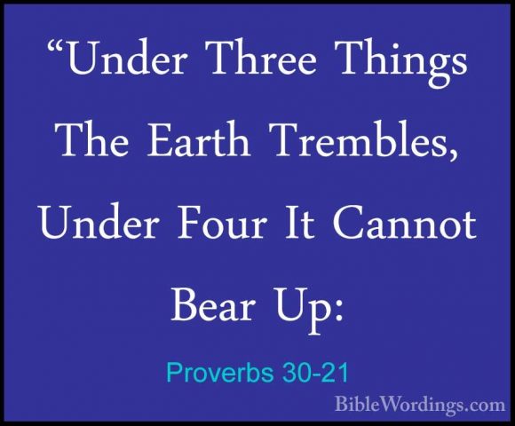 Proverbs 30-21 - "Under Three Things The Earth Trembles, Under Fo"Under Three Things The Earth Trembles, Under Four It Cannot Bear Up: 