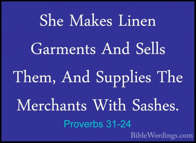 Proverbs 31-24 - She Makes Linen Garments And Sells Them, And SupShe Makes Linen Garments And Sells Them, And Supplies The Merchants With Sashes. 
