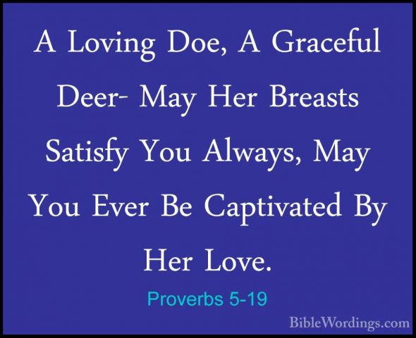 Proverbs 5-19 - A Loving Doe, A Graceful Deer- May Her Breasts SaA Loving Doe, A Graceful Deer- May Her Breasts Satisfy You Always, May You Ever Be Captivated By Her Love. 
