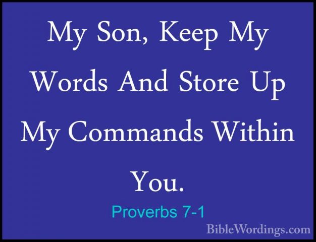 Proverbs 7-1 - My Son, Keep My Words And Store Up My Commands WitMy Son, Keep My Words And Store Up My Commands Within You. 