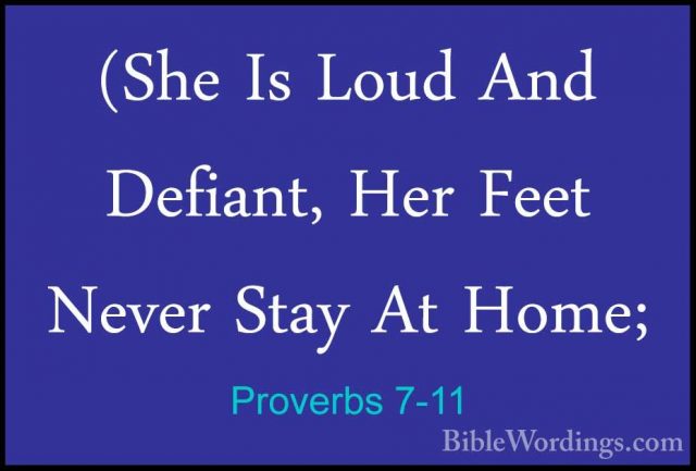 Proverbs 7-11 - (She Is Loud And Defiant, Her Feet Never Stay At(She Is Loud And Defiant, Her Feet Never Stay At Home; 