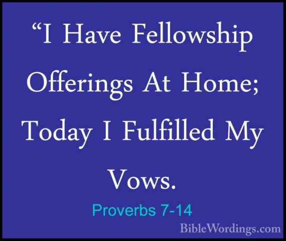 Proverbs 7-14 - "I Have Fellowship Offerings At Home; Today I Ful"I Have Fellowship Offerings At Home; Today I Fulfilled My Vows. 