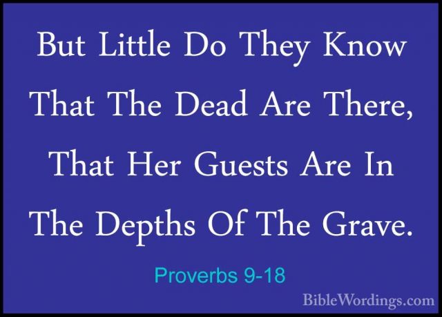 Proverbs 9-18 - But Little Do They Know That The Dead Are There,But Little Do They Know That The Dead Are There, That Her Guests Are In The Depths Of The Grave.