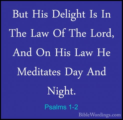 Psalms 1-2 - But His Delight Is In The Law Of The Lord, And On HiBut His Delight Is In The Law Of The Lord, And On His Law He Meditates Day And Night. 