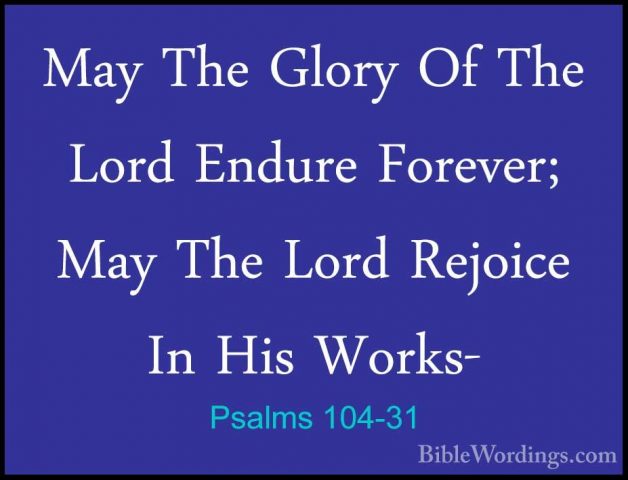 Psalms 104-31 - May The Glory Of The Lord Endure Forever; May TheMay The Glory Of The Lord Endure Forever; May The Lord Rejoice In His Works- 