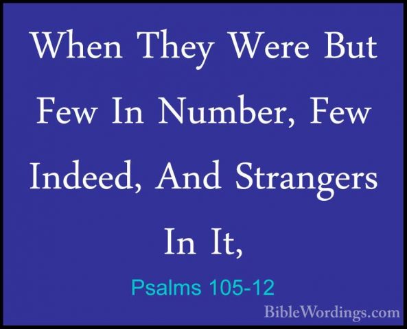 Psalms 105-12 - When They Were But Few In Number, Few Indeed, AndWhen They Were But Few In Number, Few Indeed, And Strangers In It, 