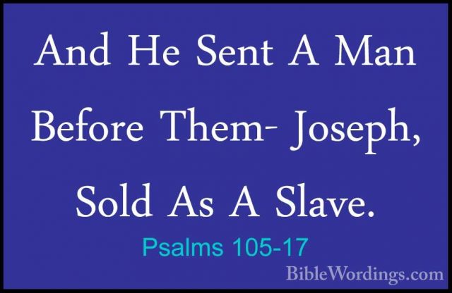Psalms 105-17 - And He Sent A Man Before Them- Joseph, Sold As AAnd He Sent A Man Before Them- Joseph, Sold As A Slave. 