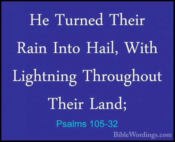 Psalms 105-32 - He Turned Their Rain Into Hail, With Lightning ThHe Turned Their Rain Into Hail, With Lightning Throughout Their Land; 