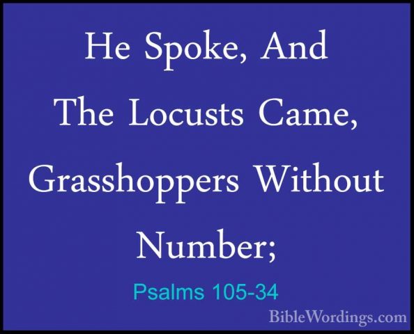 Psalms 105-34 - He Spoke, And The Locusts Came, Grasshoppers WithHe Spoke, And The Locusts Came, Grasshoppers Without Number; 