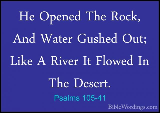 Psalms 105-41 - He Opened The Rock, And Water Gushed Out; Like AHe Opened The Rock, And Water Gushed Out; Like A River It Flowed In The Desert. 