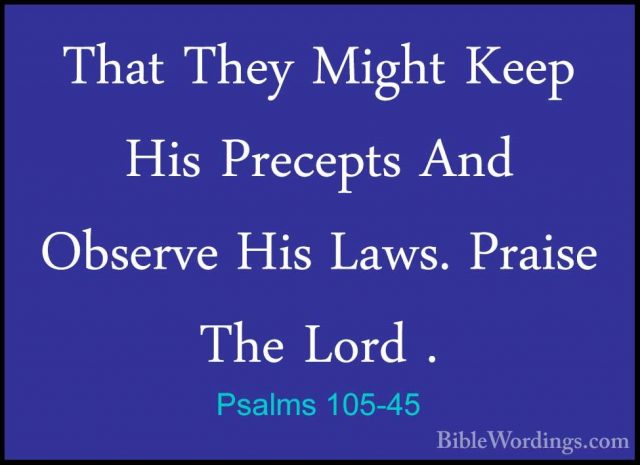 Psalms 105-45 - That They Might Keep His Precepts And Observe HisThat They Might Keep His Precepts And Observe His Laws. Praise The Lord .