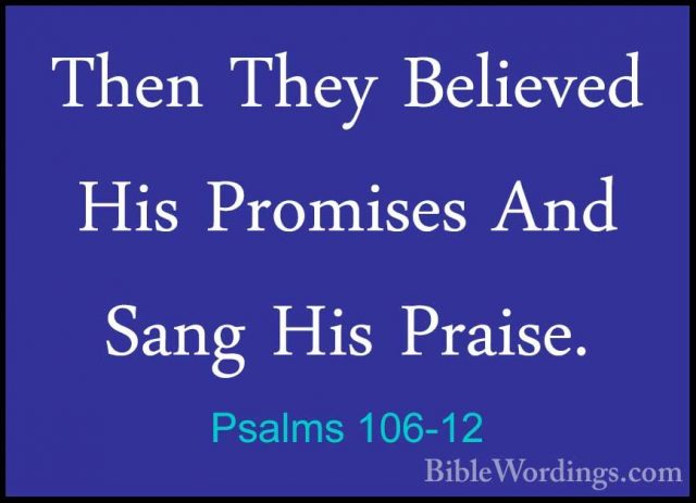 Psalms 106-12 - Then They Believed His Promises And Sang His PraiThen They Believed His Promises And Sang His Praise. 