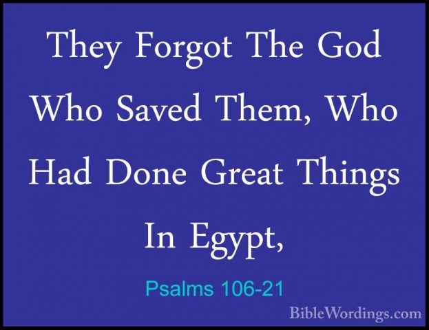 Psalms 106-21 - They Forgot The God Who Saved Them, Who Had DoneThey Forgot The God Who Saved Them, Who Had Done Great Things In Egypt, 