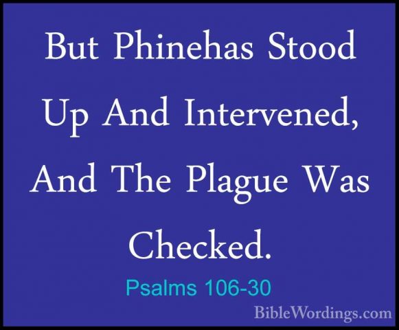 Psalms 106-30 - But Phinehas Stood Up And Intervened, And The PlaBut Phinehas Stood Up And Intervened, And The Plague Was Checked. 