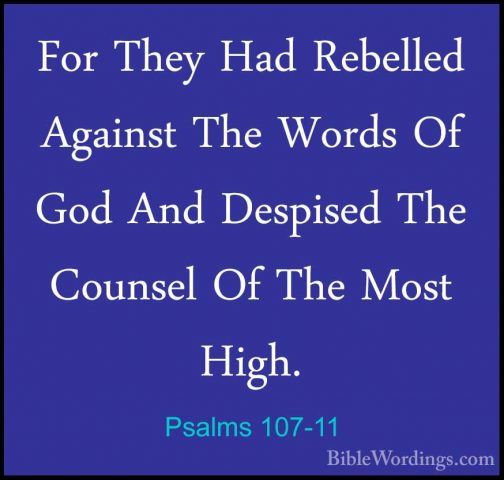 Psalms 107-11 - For They Had Rebelled Against The Words Of God AnFor They Had Rebelled Against The Words Of God And Despised The Counsel Of The Most High. 