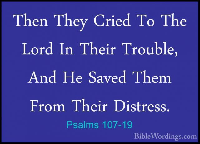 Psalms 107-19 - Then They Cried To The Lord In Their Trouble, AndThen They Cried To The Lord In Their Trouble, And He Saved Them From Their Distress. 