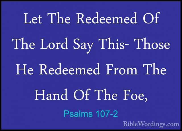 Psalms 107-2 - Let The Redeemed Of The Lord Say This- Those He ReLet The Redeemed Of The Lord Say This- Those He Redeemed From The Hand Of The Foe, 