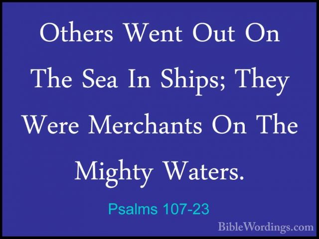 Psalms 107-23 - Others Went Out On The Sea In Ships; They Were MeOthers Went Out On The Sea In Ships; They Were Merchants On The Mighty Waters. 