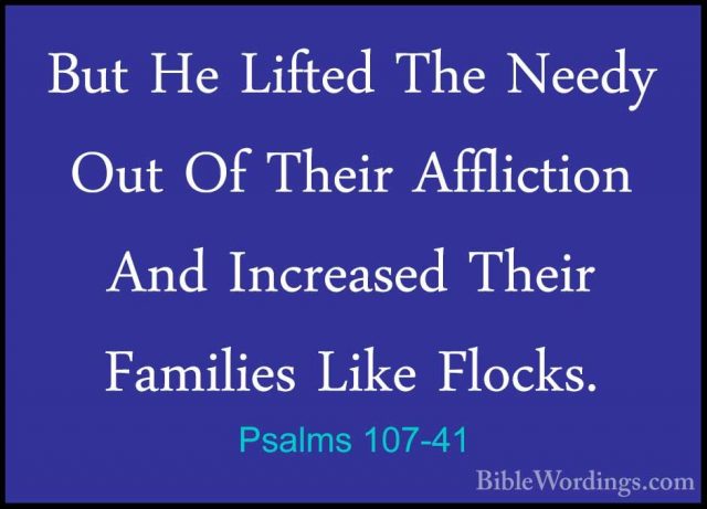 Psalms 107-41 - But He Lifted The Needy Out Of Their Affliction ABut He Lifted The Needy Out Of Their Affliction And Increased Their Families Like Flocks. 