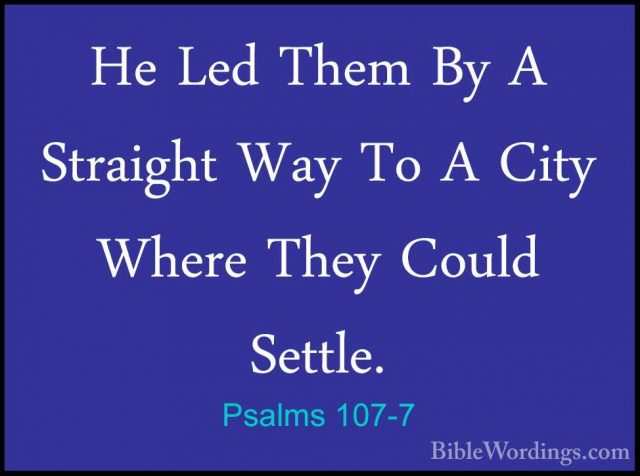 Psalms 107-7 - He Led Them By A Straight Way To A City Where TheyHe Led Them By A Straight Way To A City Where They Could Settle. 