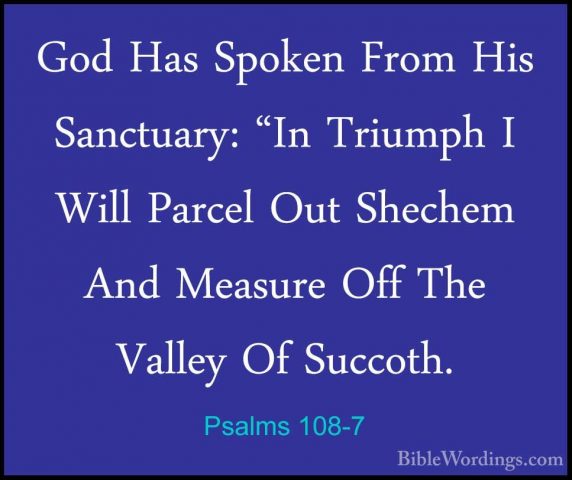 Psalms 108-7 - God Has Spoken From His Sanctuary: "In Triumph I WGod Has Spoken From His Sanctuary: "In Triumph I Will Parcel Out Shechem And Measure Off The Valley Of Succoth. 