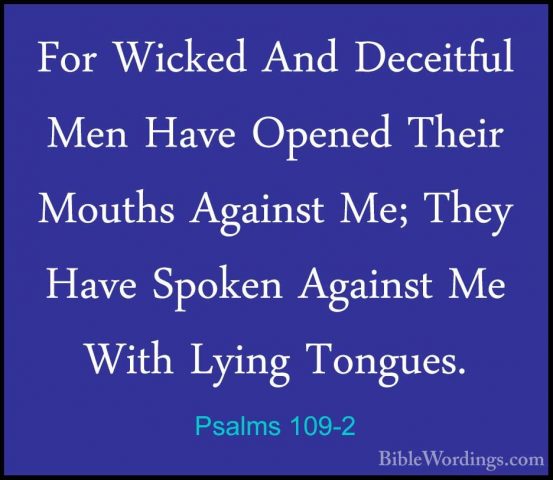 Psalms 109-2 - For Wicked And Deceitful Men Have Opened Their MouFor Wicked And Deceitful Men Have Opened Their Mouths Against Me; They Have Spoken Against Me With Lying Tongues. 