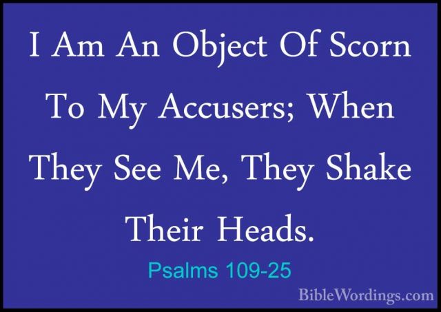 Psalms 109-25 - I Am An Object Of Scorn To My Accusers; When TheyI Am An Object Of Scorn To My Accusers; When They See Me, They Shake Their Heads. 