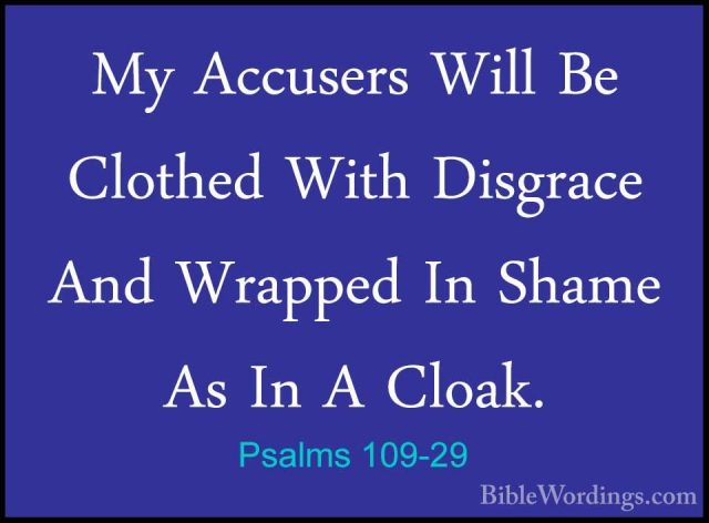 Psalms 109-29 - My Accusers Will Be Clothed With Disgrace And WraMy Accusers Will Be Clothed With Disgrace And Wrapped In Shame As In A Cloak. 