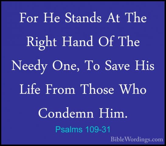 Psalms 109-31 - For He Stands At The Right Hand Of The Needy One,For He Stands At The Right Hand Of The Needy One, To Save His Life From Those Who Condemn Him.
