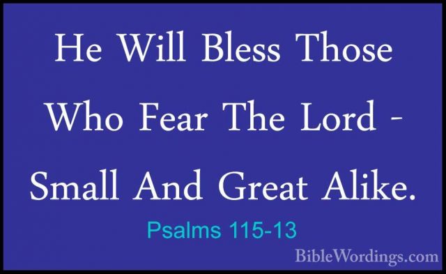 Psalms 115-13 - He Will Bless Those Who Fear The Lord - Small AndHe Will Bless Those Who Fear The Lord - Small And Great Alike. 