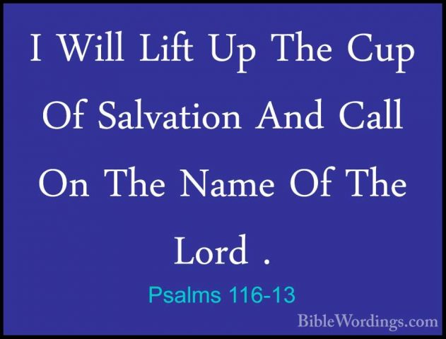 Psalms 116-13 - I Will Lift Up The Cup Of Salvation And Call On TI Will Lift Up The Cup Of Salvation And Call On The Name Of The Lord . 