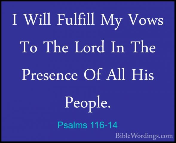 Psalms 116-14 - I Will Fulfill My Vows To The Lord In The PresencI Will Fulfill My Vows To The Lord In The Presence Of All His People. 