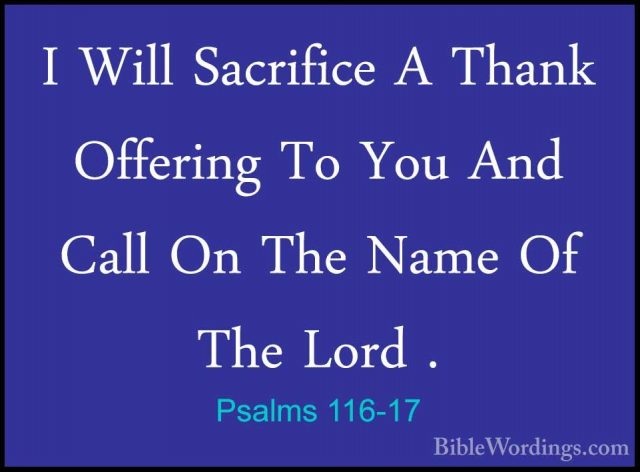 Psalms 116-17 - I Will Sacrifice A Thank Offering To You And CallI Will Sacrifice A Thank Offering To You And Call On The Name Of The Lord . 