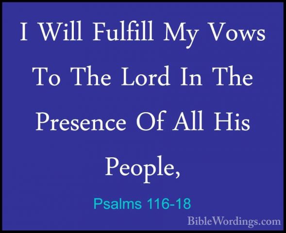 Psalms 116-18 - I Will Fulfill My Vows To The Lord In The PresencI Will Fulfill My Vows To The Lord In The Presence Of All His People, 