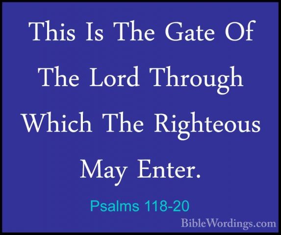 Psalms 118-20 - This Is The Gate Of The Lord Through Which The RiThis Is The Gate Of The Lord Through Which The Righteous May Enter. 