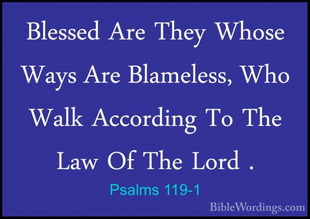 Psalms 119-1 - Blessed Are They Whose Ways Are Blameless, Who WalBlessed Are They Whose Ways Are Blameless, Who Walk According To The Law Of The Lord . 