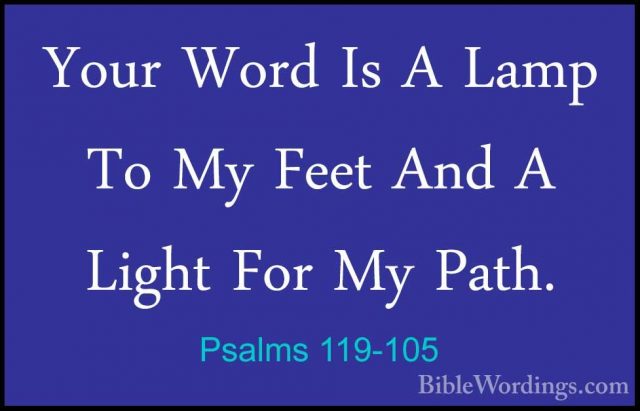 Psalms 119-105 - Your Word Is A Lamp To My Feet And A Light For MYour Word Is A Lamp To My Feet And A Light For My Path. 