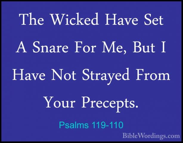 Psalms 119-110 - The Wicked Have Set A Snare For Me, But I Have NThe Wicked Have Set A Snare For Me, But I Have Not Strayed From Your Precepts. 