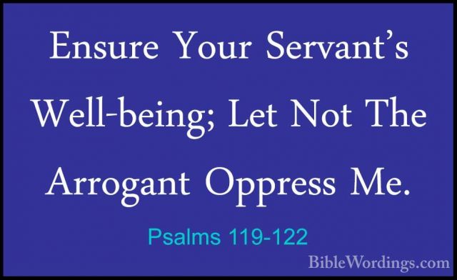 Psalms 119-122 - Ensure Your Servant's Well-being; Let Not The ArEnsure Your Servant's Well-being; Let Not The Arrogant Oppress Me. 