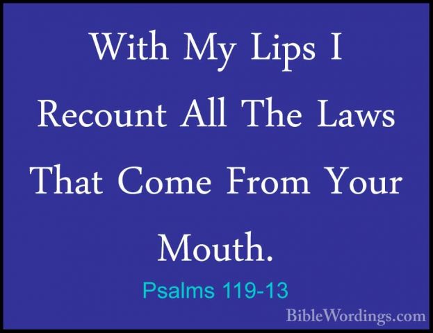 Psalms 119-13 - With My Lips I Recount All The Laws That Come FroWith My Lips I Recount All The Laws That Come From Your Mouth. 