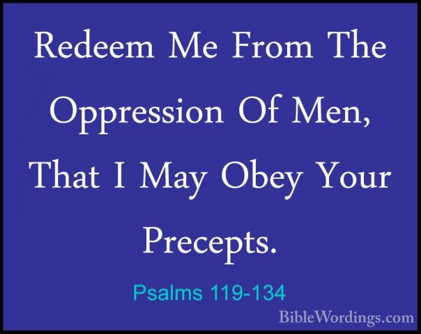 Psalms 119-134 - Redeem Me From The Oppression Of Men, That I MayRedeem Me From The Oppression Of Men, That I May Obey Your Precepts. 