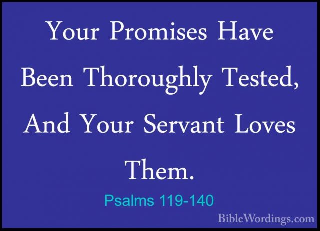 Psalms 119-140 - Your Promises Have Been Thoroughly Tested, And YYour Promises Have Been Thoroughly Tested, And Your Servant Loves Them. 