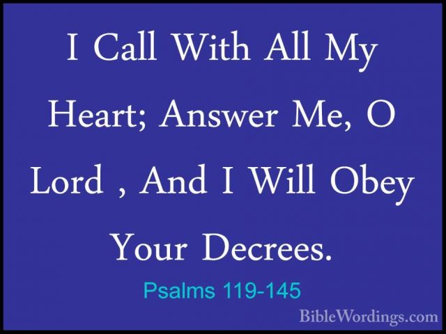 Psalms 119-145 - I Call With All My Heart; Answer Me, O Lord , AnI Call With All My Heart; Answer Me, O Lord , And I Will Obey Your Decrees. 