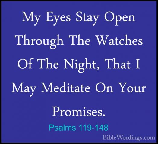 Psalms 119-148 - My Eyes Stay Open Through The Watches Of The NigMy Eyes Stay Open Through The Watches Of The Night, That I May Meditate On Your Promises. 