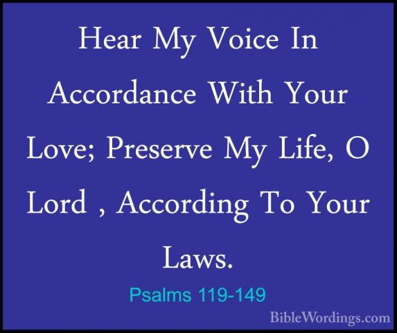 Psalms 119-149 - Hear My Voice In Accordance With Your Love; PresHear My Voice In Accordance With Your Love; Preserve My Life, O Lord , According To Your Laws. 