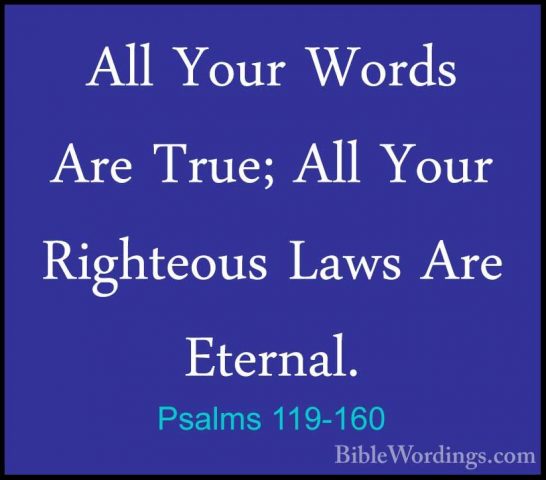 Psalms 119-160 - All Your Words Are True; All Your Righteous LawsAll Your Words Are True; All Your Righteous Laws Are Eternal. 