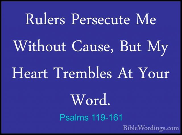 Psalms 119-161 - Rulers Persecute Me Without Cause, But My HeartRulers Persecute Me Without Cause, But My Heart Trembles At Your Word. 