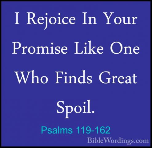 Psalms 119-162 - I Rejoice In Your Promise Like One Who Finds GreI Rejoice In Your Promise Like One Who Finds Great Spoil. 