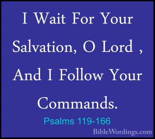 Psalms 119-166 - I Wait For Your Salvation, O Lord , And I FollowI Wait For Your Salvation, O Lord , And I Follow Your Commands. 