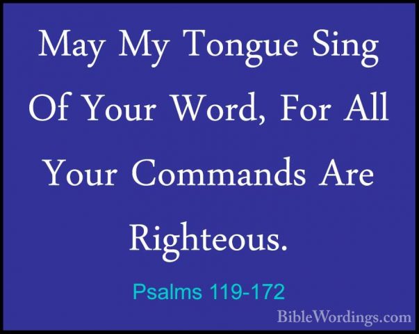 Psalms 119-172 - May My Tongue Sing Of Your Word, For All Your CoMay My Tongue Sing Of Your Word, For All Your Commands Are Righteous. 